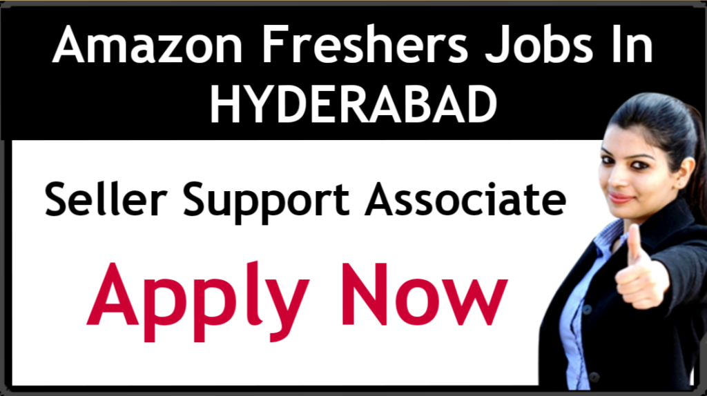 Amazon Freshers Jobs In Hyderabad Seller Support Associate jobs 2021 Apply Now
